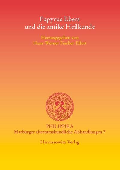 Papyrus Ebers und die antike Heilkunde. Akten der Tagung vom 15.-16.3.2002 in der Albertina der Universität Leipzig
