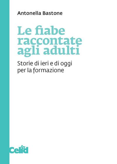 Bastone, A: Fiabe raccontate agli adulti. Storie di ieri e d