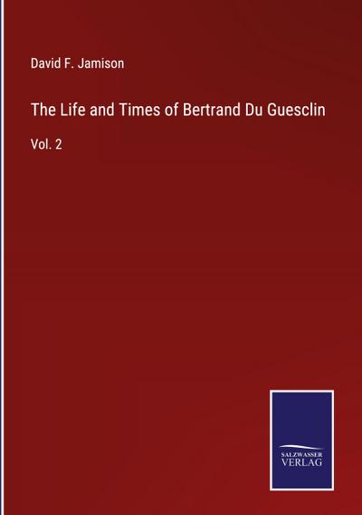 The Life and Times of Bertrand Du Guesclin