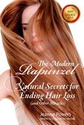 The Modern Rapunzel:  Natural Secrets for Ending Hair Loss