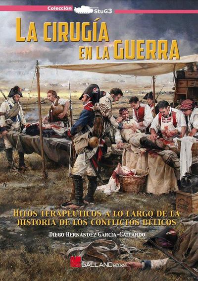 La cirugía en la guerra : hitos terapéuticos a lo largo de la historia de los conflictos bélicos