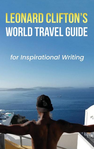 Leonard Clifton’s World Travel Guide for Inspirational Writing