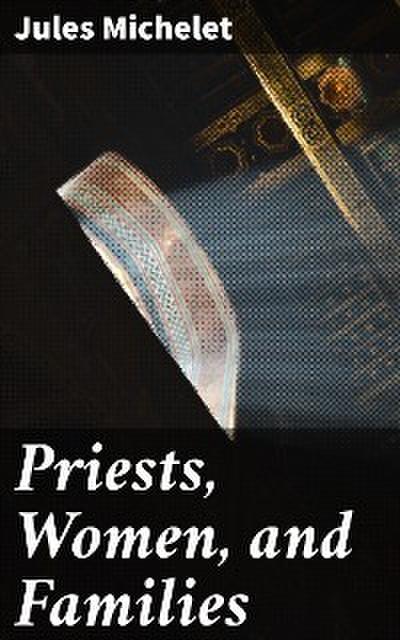 Priests, Women, and Families (eBook, EPUB) - Jules Michelet