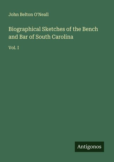 Biographical Sketches of the Bench and Bar of South Carolina