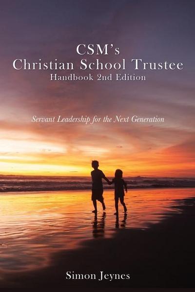 CSM’s Christian School Trustee Handbook 2nd Edition: Servant Leadership for the Next Generation