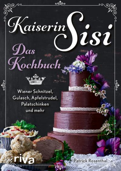 Kaiserin Sisi - Das Kochbuch