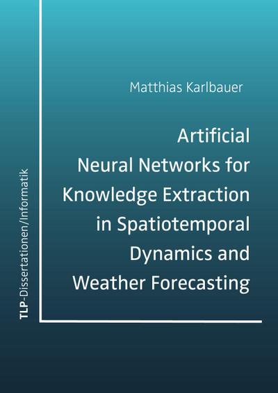 Artificial Neural Networks for Knowledge Extraction in Spatiotemporal Dynamics and Weather Forecasting