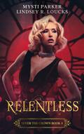 Relentless (Sever the Crown, #4)