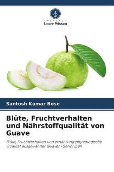 Blüte, Fruchtverhalten und Nährstoffqualität von Guave