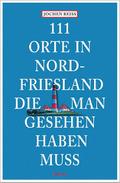 111 Orte in Nordfriesland, die man gesehen haben muss