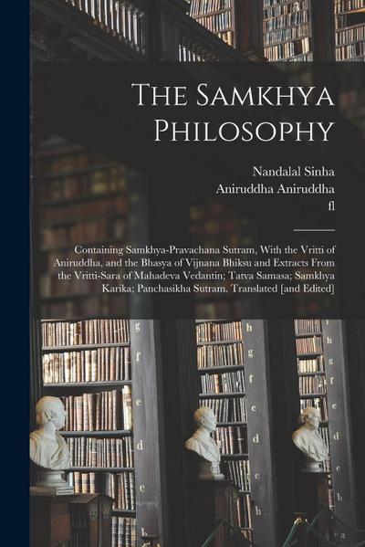 The Samkhya Philosophy; Containing Samkhya-pravachana Sutram, With the Vritti of Aniruddha, and the Bhasya of Vijnana Bhiksu and Extracts From the Vri
