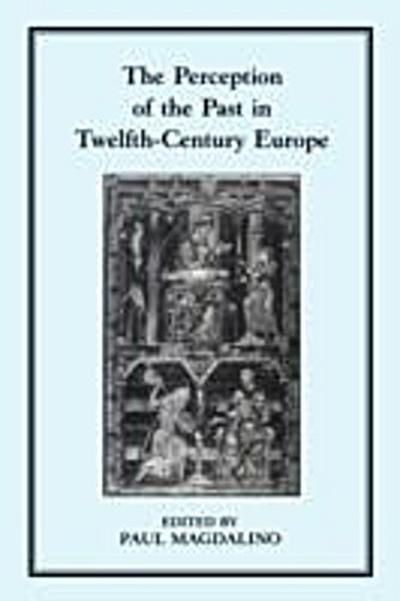 The Perception of the Past in 12th Century Europe