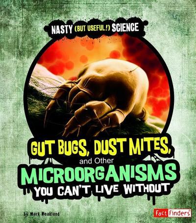 Gut Bugs, Dust Mites, and Other Microorganisms You Can’t Live Without