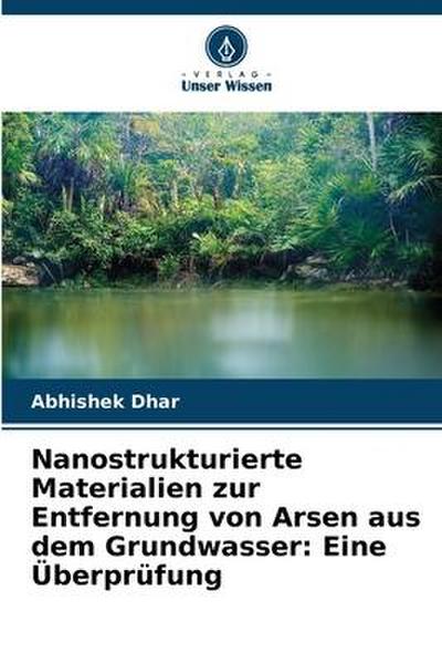 Nanostrukturierte Materialien zur Entfernung von Arsen aus dem Grundwasser: Eine Überprüfung