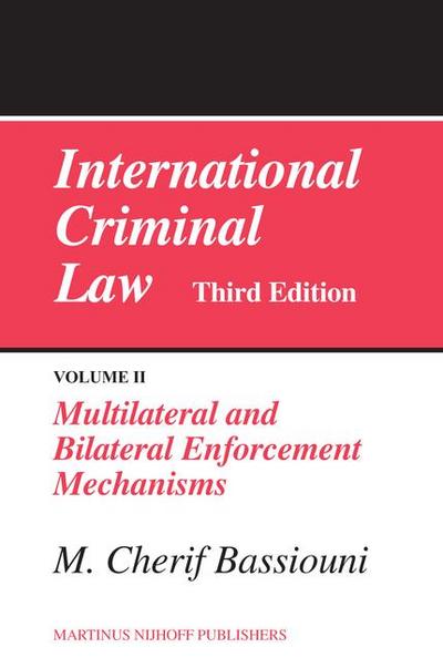 International Criminal Law, Volume 2: Multilateral and Bilateral Enforcement Mechanisms