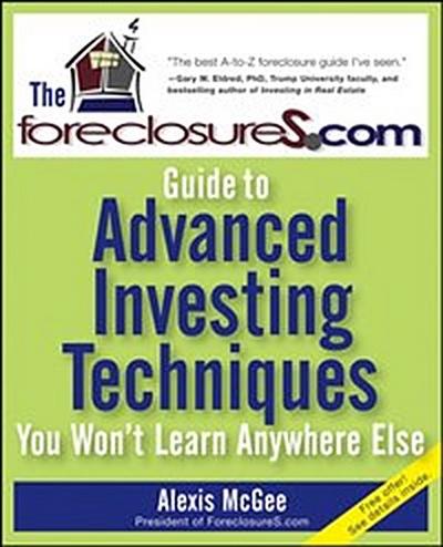 The ForeclosureS.com Guide to Advanced Investing Techniques You Won’t Learn Anywhere Else