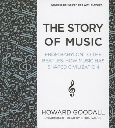 The Story of Music: From Babylon to the Beatles; How Music Has Shaped Civilization
