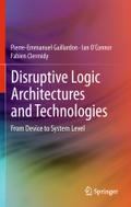 Disruptive Logic Architectures and Technologies: From Device to System Level Pierre-Emmanuel Gaillardon Author
