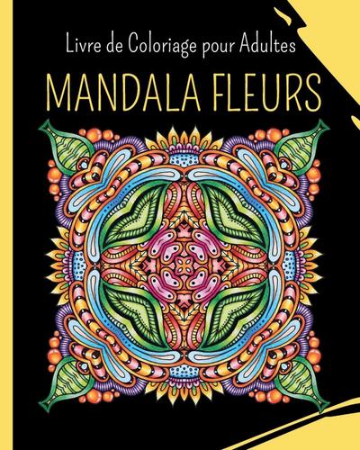 MANDALA FLUERS - Livre de Coloriage pour Adultes
