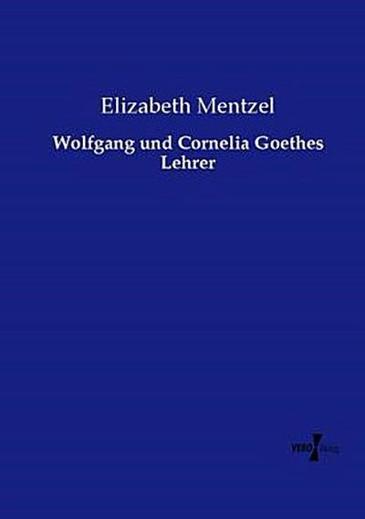 Wolfgang und Cornelia Goethes Lehrer