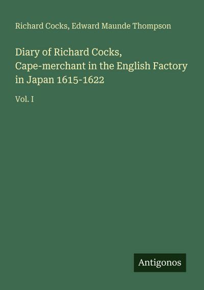 Diary of Richard Cocks, Cape-merchant in the English Factory in Japan 1615-1622