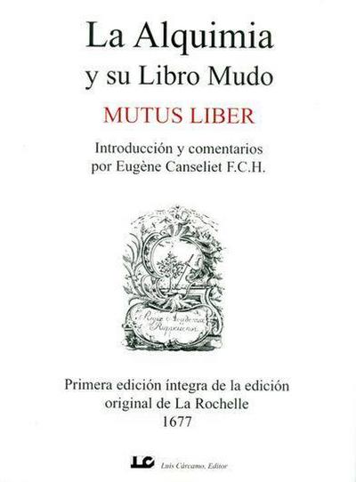 La alquimia y su libro mudo : mutus liber : primera edición íntegra de la edición original de La Rochelle 1677