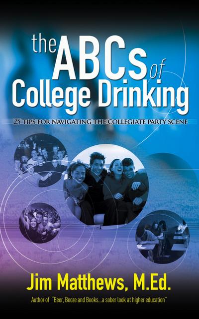 ABCs of College Drinking... 25 tips for navigating the collegiate party scene