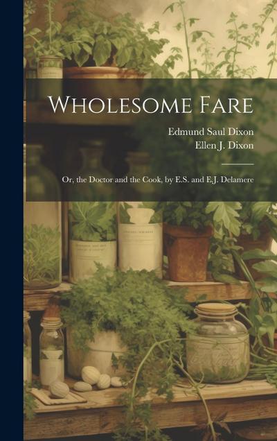 Wholesome Fare: Or, the Doctor and the Cook, by E.S. and E.J. Delamere