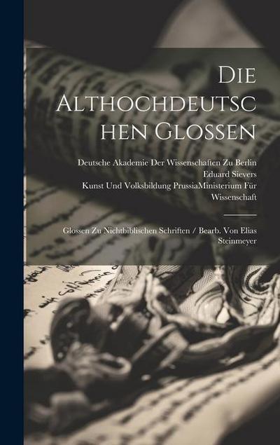 Die Althochdeutschen Glossen: Glossen Zu Nichtbiblischen Schriften / Bearb. Von Elias Steinmeyer