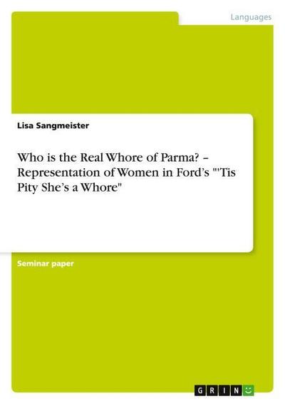 Who is the Real Whore of Parma? - Representation of Women in Fords ’’Tis Pity Shes a Whore’