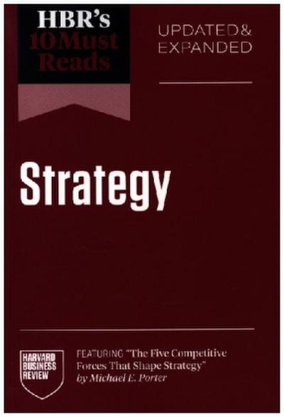 Hbr’s 10 Must Reads on Strategy, Updated and Expanded (Featuring the Five Competitive Forces That Shape Strategy by Michael E. Porter)