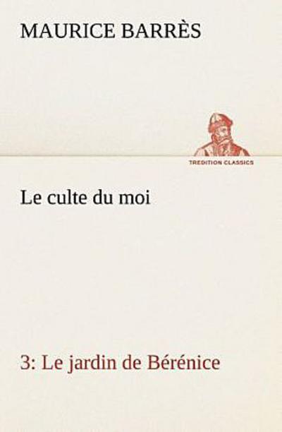 Le culte du moi 3 Le jardin de Bérénice