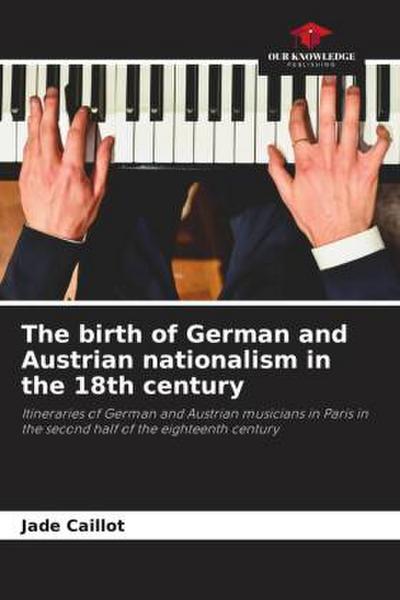 The birth of German and Austrian nationalism in the 18th century