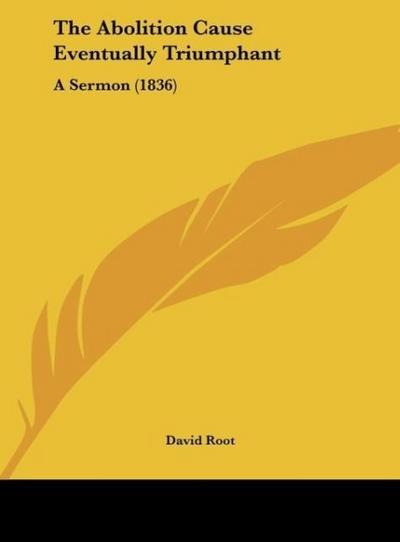 The Abolition Cause Eventually Triumphant