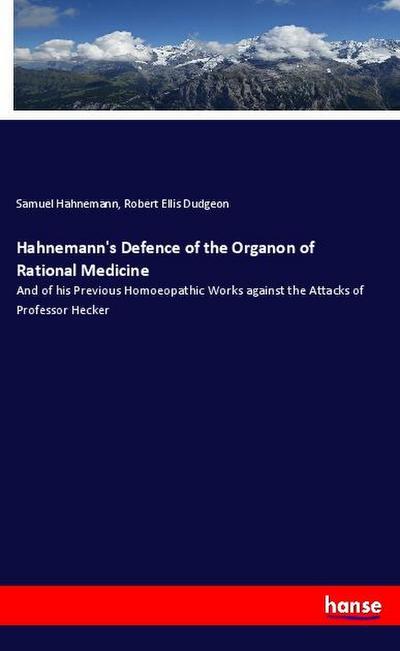 Hahnemann’s Defence of the Organon of Rational Medicine