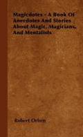 Magicdotes - A Book of Anecdotes and Stories About Magic, Magicians, and Mentalists