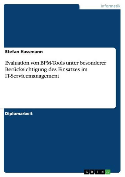 Evaluation von BPM-Tools unter besonderer Berücksichtigung des Einsatzes im IT-Servicemanagement - Stefan Hassmann