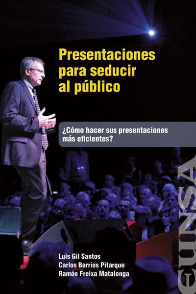 Presentaciones para seducir al público : ¿cómo hacer sus presentaciones más eficientes?
