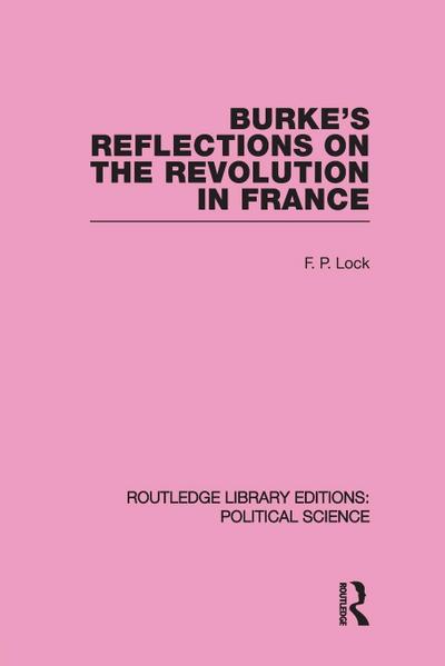 Burke’s Reflections on the Revolution in France (Routledge Library Editions