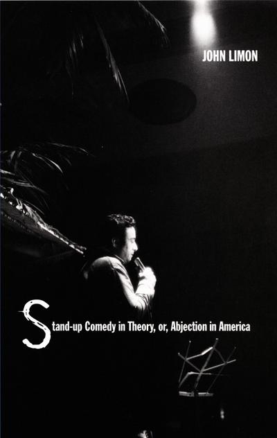 Stand-Up Comedy in Theory, Or, Abjection in America