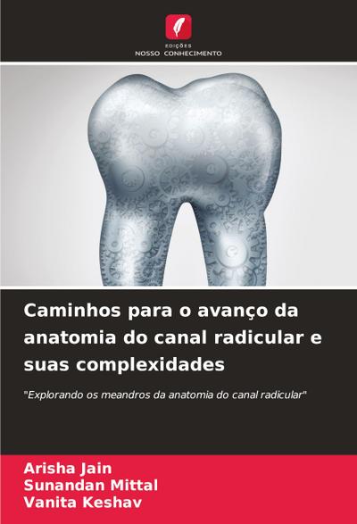 Caminhos para o avanço da anatomia do canal radicular e suas complexidades