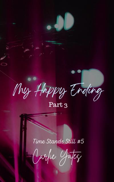 My Happy Ending Part 3 (Time Stands Still, #5)