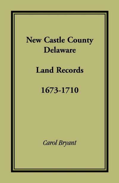 New Castle County, Delaware Land Records, 1673-1710