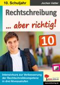 Rechtschreibung ... aber richtig! / Klasse 10