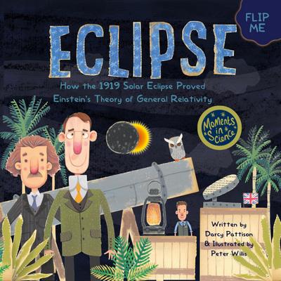 Eclipse: How the 1919 Solar Eclipse Proved Einstein’s Theory of General Relativity (MOMENTS IN SCIENCE, #4)