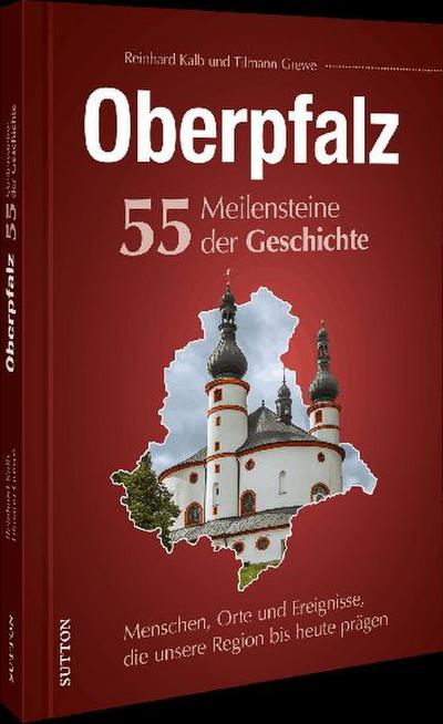Oberpfalz. 55 Meilensteine der Geschichte