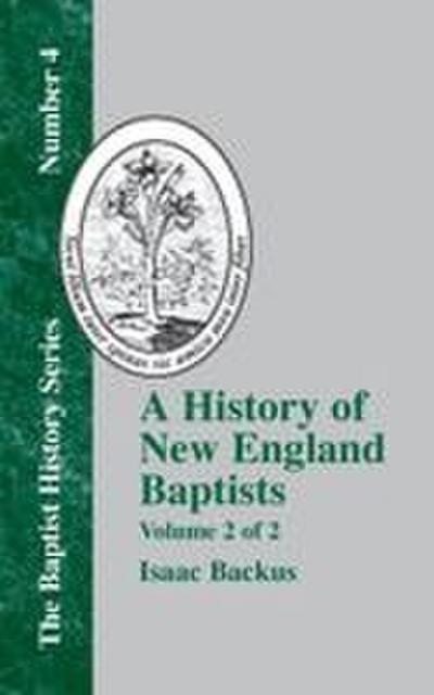 A History of New England With Particular Reference to the Denomination of Christians Called Baptists - Vol. 2