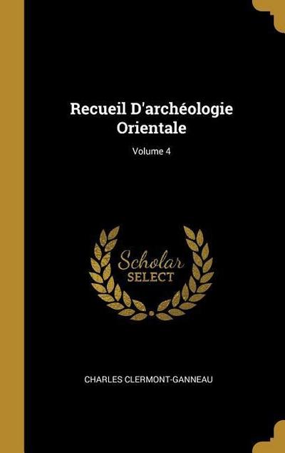 Recueil D’archéologie Orientale; Volume 4