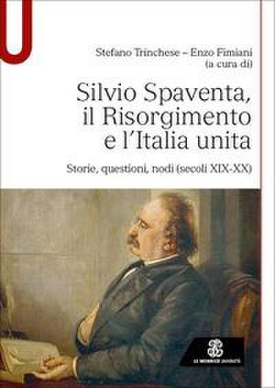 Silvio Spaventa, il Risorgimento e l’Italia unita. Storie, questioni, nodi (secoli XIX-XX)