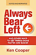 Always Bear Left ... and other ways to get things done faster and easier
